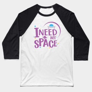 i need my space Baseball T-Shirt